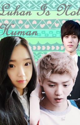 Luhan is not Human (Luhan fanfic) cover