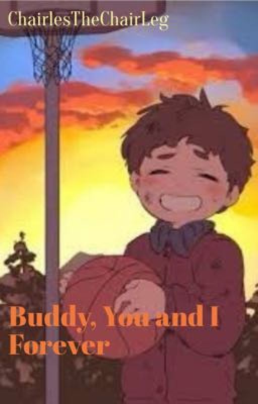 Buddy, You and I Forever by ChairlesTheChairLeg