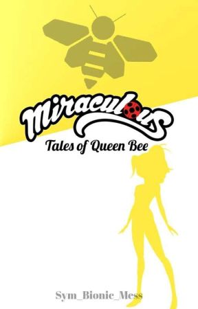 Miraculous! Tales of Queen Bee by Sym_Bionic_Mess