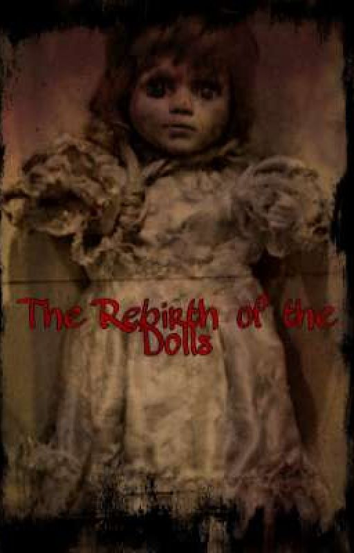 The Rebirth of the Dolls by 8Philip20Hamilton4