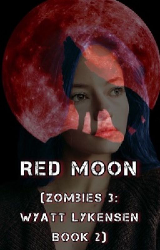 Red Moon (Zombies 3: Wyatt Lykensen BOOK 2) (DISCONTINUED) by neonbltchcites