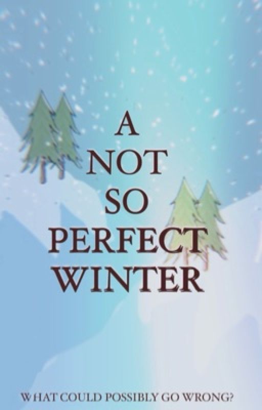 A NOT SO PERFECT WINTER by selena2501