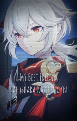 My Best Friend | Kaedehara Kazuha x Reader cover