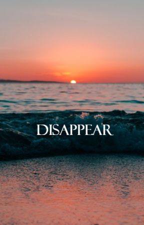 DISAPPEAR by beautyandloss