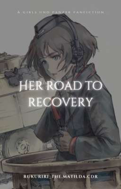 Girls Und Panzer FanFiction: Her Road to Recovery by rukuriri_matildacdr