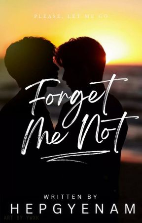 Forget Me Not (BxB) [COMPLETED] by HEPGYENAM