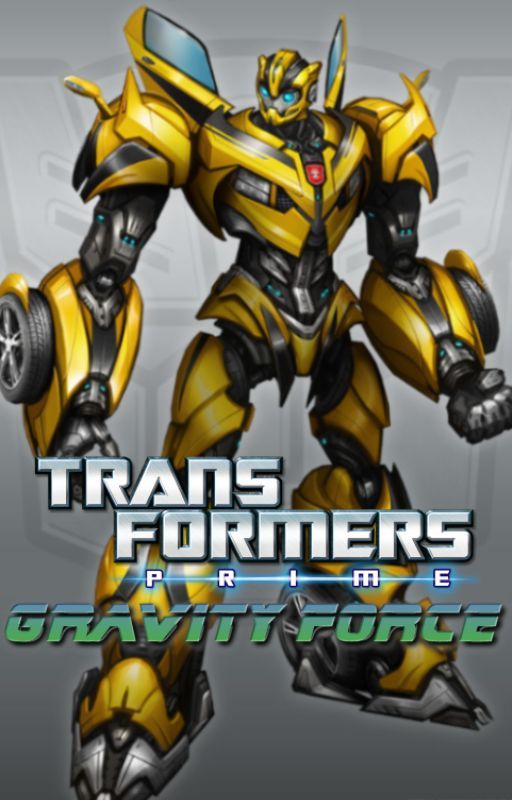 Transformers Prime: Gravity Force Season 1 || (TFRID2015 Rewrite) by DekaNovelist