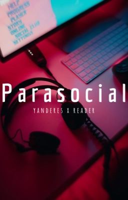 Parasocial // Yanderes x Reader cover