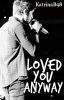 Loved You Anyway [Zayn Malik]