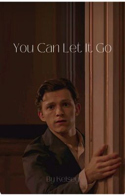 You Can Let it Go ♡ Peter Parker x Reader cover