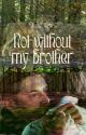 Not without my brother by sistersbyheart2