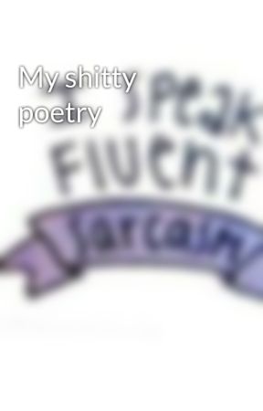 My shitty poetry by feminist_reader1011