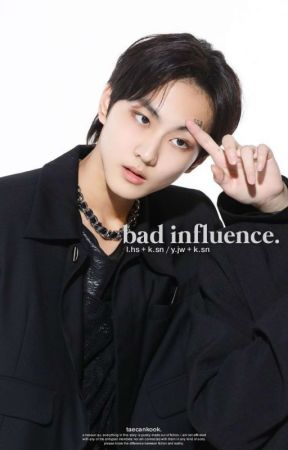 bad influence. // l.hs & y.jw   k.sn by taecankook