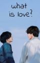 What is Love? [ Taekook story Top!Tae] by haizy_lush