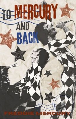 ||☆TO MERCURY AND BACK ☆|| - ||FREDDIE MERCURY FANFICTION|| cover