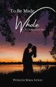 To Be Made Whole (A Christian Romance) (On Hold) by thywordisalamp