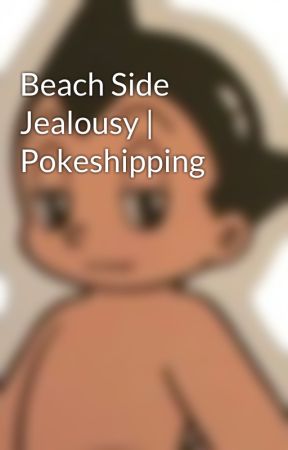 Beach Side Jealousy | Pokeshipping by AstroAaron