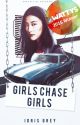 Girls Chase Girls | #1 [COMPLETE] by IdrisGrey