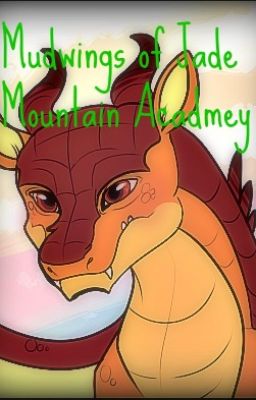 The Mudwings of Jade Mountain Academy (Wings of Fire Fanfiction) cover