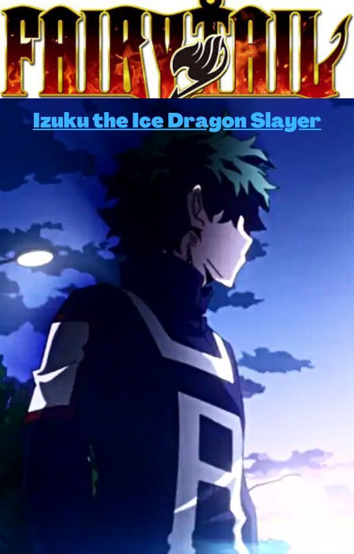 (Slow Updates) Izuku The Ice Dragon Slayer of Fairy Tail by KingLaoXiao