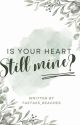 Is Your Heart Still Mine? √ | TK by Rimi_verse