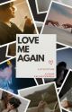 LOVE ME AGAIN [KTH•FF] by FallacyXworld