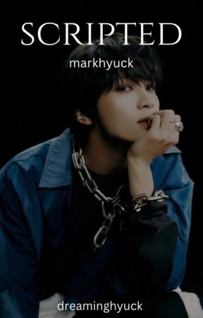 scripted | markhyuck by dreaminghyuck