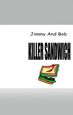 Jimmy And Bob: Killer Sandwich by pineappledino_