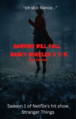 Hawkins Will Fall: Season 1 Y/n x Nancy wheeler cover