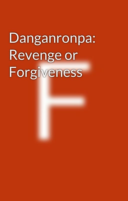 Danganronpa: Revenge or Forgiveness by FranciscoJoseAlonso