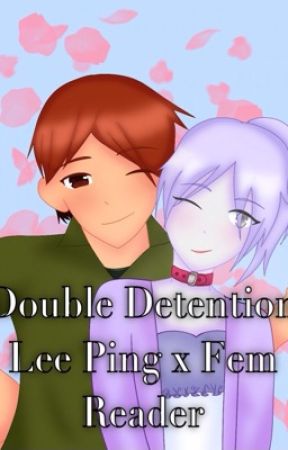 Double Detention - Lee Ping x (Female) Reader (Moved) by Fanficlover570