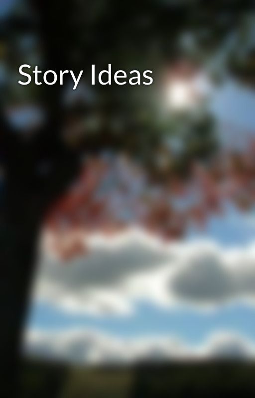 Story Ideas by EnderDragon3467