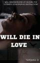 Will Die In Love by 09sanjanaD