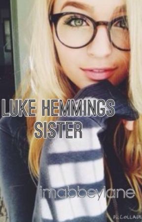 Luke Hemmings Sister!! [Watty's 2015] by imabbeylane