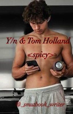 Y/n & Tom Holland <spicy> cover