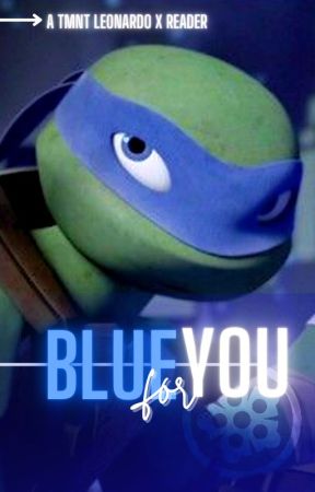 Blue For You (TMNT Leonardo X Reader) by leoscupoftea