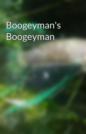 Boogeyman's Boogeyman by Haddes97