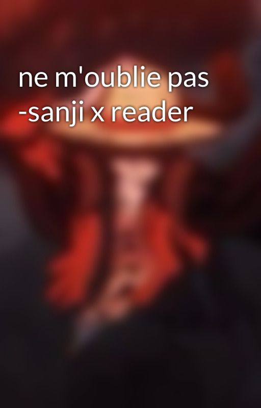 ne m'oublie pas -sanji x reader by _hibayeager_