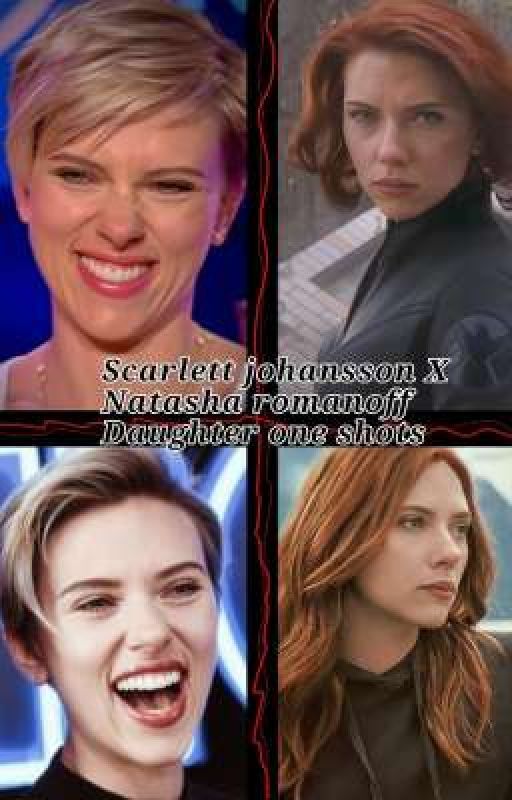 Scarlett Johansson/Natasha Romanoff X Daughter one shots by Tori_Johansson