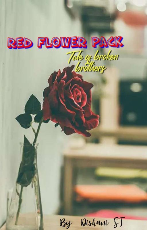 RED FLOWER PACK ~ Tale Of Broken Brothers  by Ishani_DST