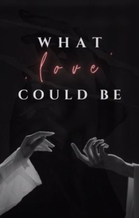 What Love Could Be || ZAKOŃCZONE by mrssvanilla