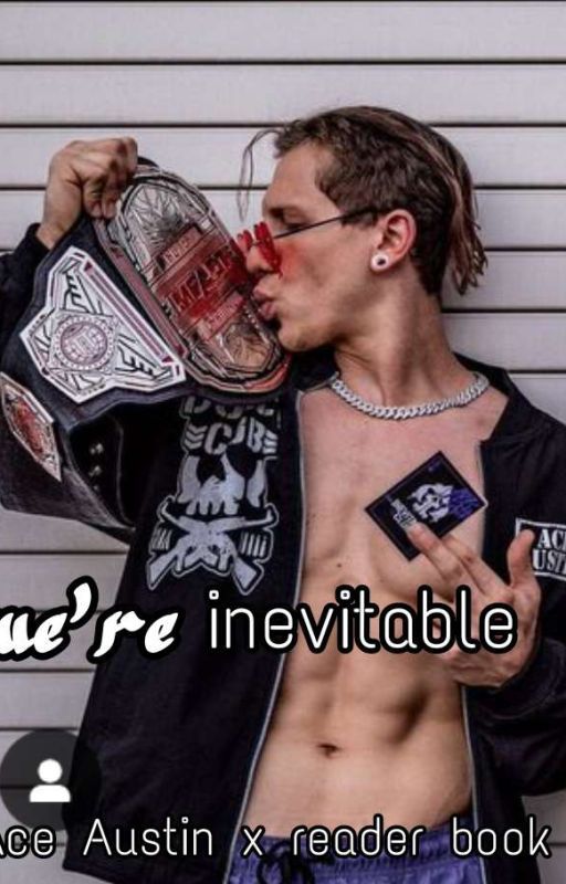 We're Inevitable - Ace Austin x reader by Rin_Okumura_devil