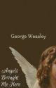 Angels Brought Me Here (George Weasley) by RebeccaChapman252