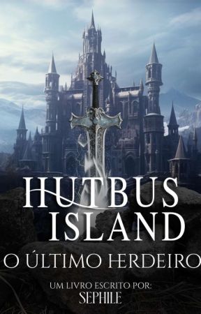 Hutbus Island: O Último Herdeiro  by Sephile_Z