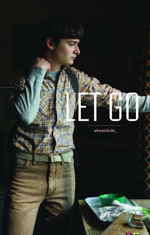 Let Go; byler  by wheatdude_