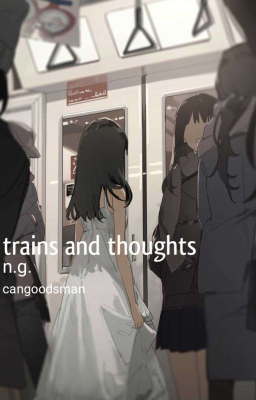 Trains and Thoughts - n.g. by cangoodsman