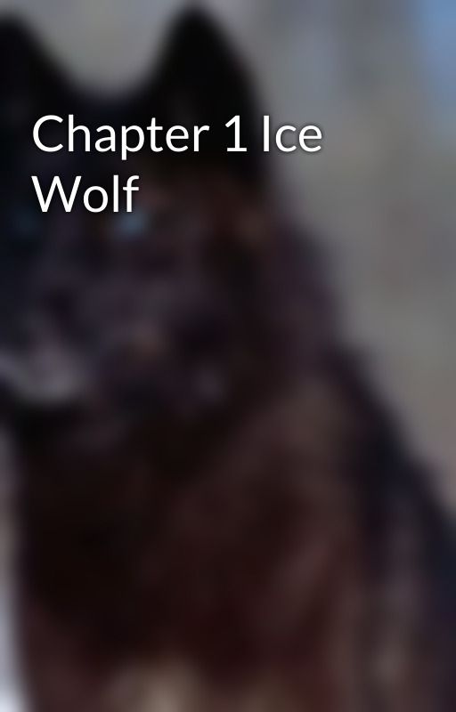 Chapter 1 Ice Wolf by mercedes42