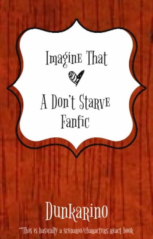 Imagine That -  Don't Starve x Reader by dunkarino