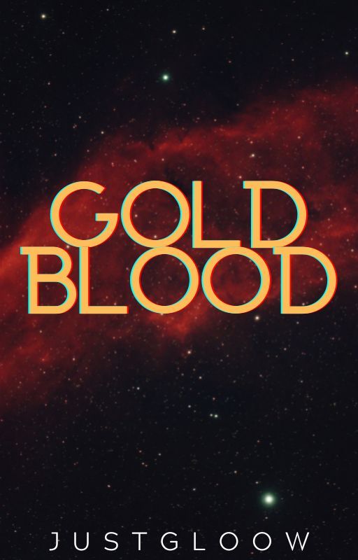 Gold Blood (EDITING AND REWRITING) by JustGloow