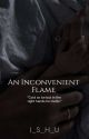 An Inconvenient Flame by I_S_H_U